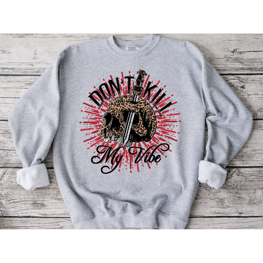 Kill My Vibe Sweatshirt or Tee