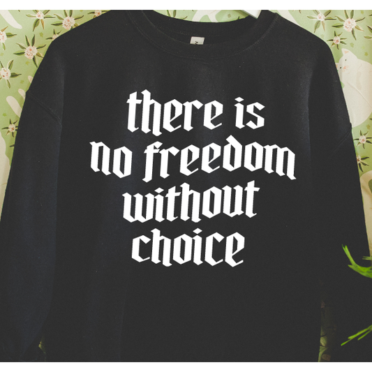 No Choice No Freedom Tee or Sweatshirt