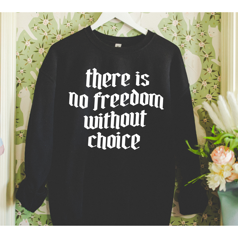 No Choice No Freedom Tee or Sweatshirt