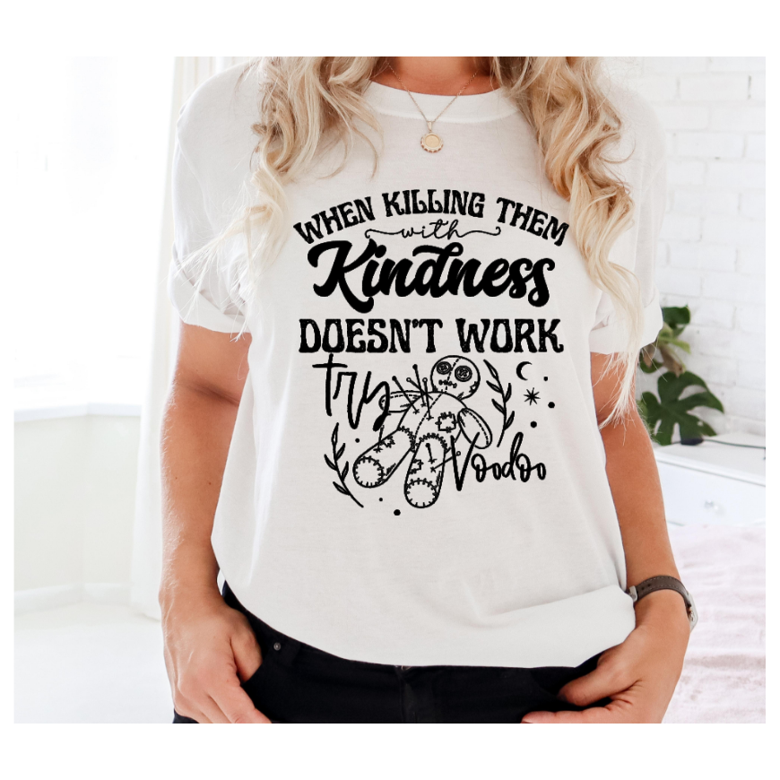 Kill 'em With Kindness or Something Tee