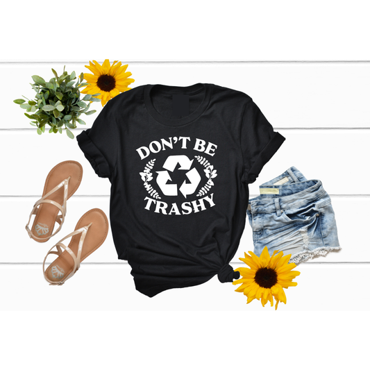 Don't Be Trashy Tee or Sweatshirt