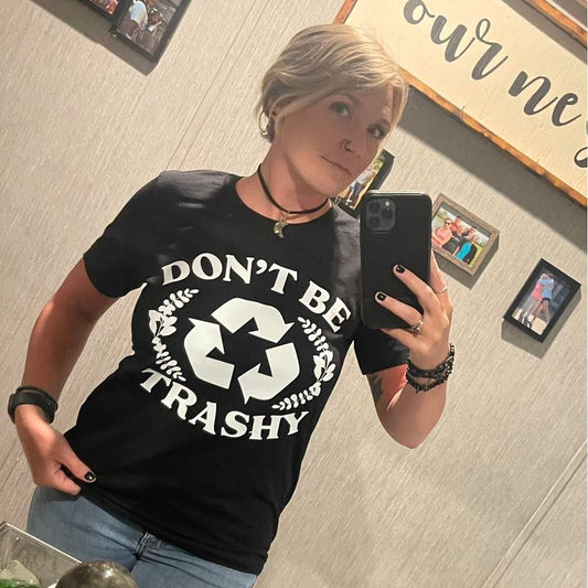 Don't Be Trashy Tee or Sweatshirt