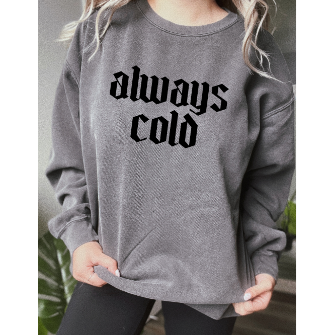 Always Cold Sweatshirt