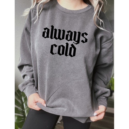 Always Cold Sweatshirt