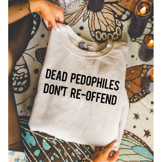 Dead Pedos Tee or Sweatshirt