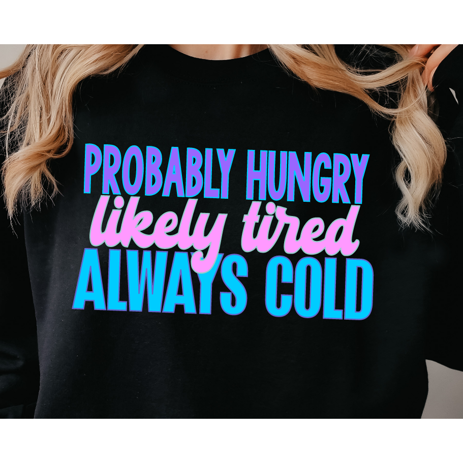 Hungry, Tired, Always Cold Sweatshirt