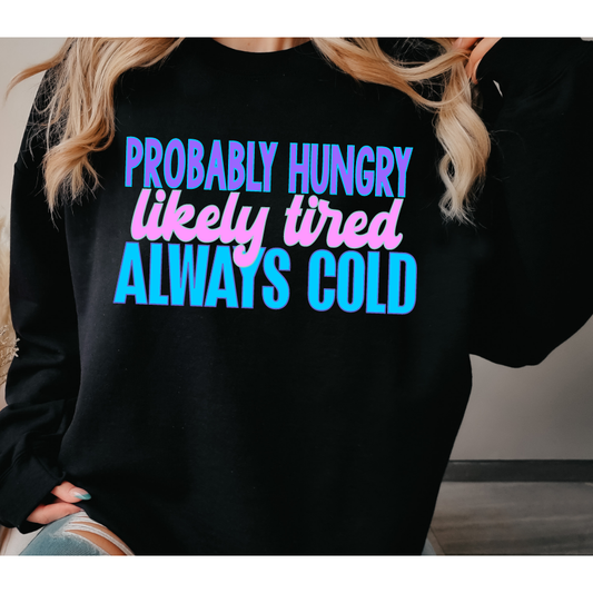 Hungry, Tired, Always Cold Sweatshirt