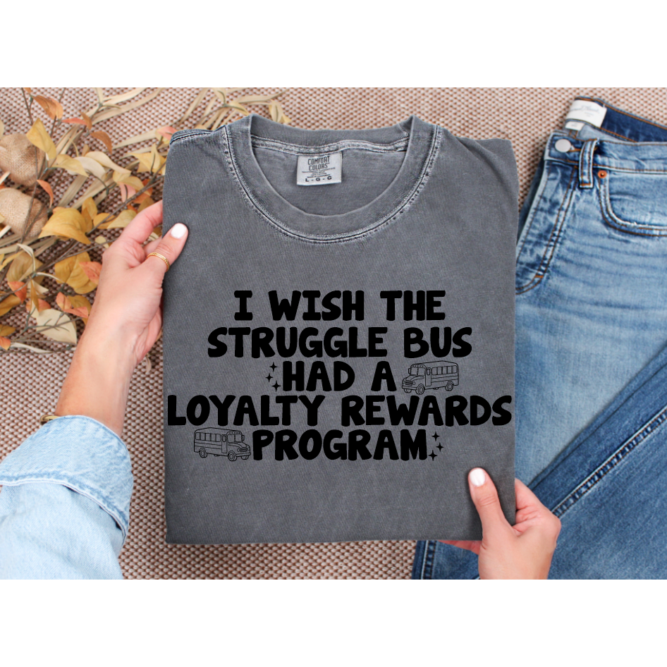 Struggle Bus Rewards Tee or Sweatshirt