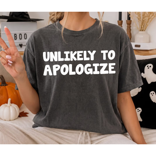 Unlikely to Apologize Tee or Sweatshirt