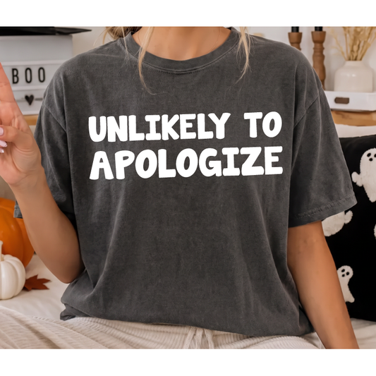 Unlikely to Apologize Tee or Sweatshirt
